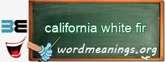 WordMeaning blackboard for california white fir